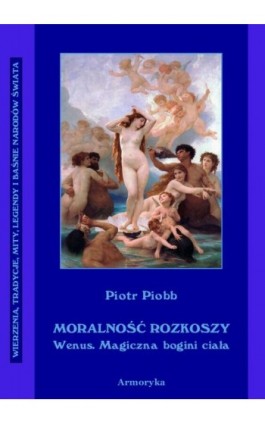 Moralność rozkoszy Wenus. Wenus – magiczna bogini ciała. - Piotr Piobb - Ebook - 978-83-8064-339-0