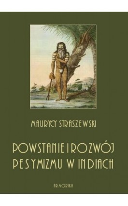 Powstanie i rozwój pesymizmu w Indiach - Maurycy Staszewski - Ebook - 978-83-8064-387-1