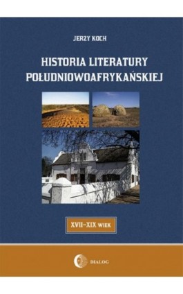 Historia literatury południowoafrykańskiej literatura afrikaans (XVII-XIX WIEK) - Jerzy Koch - Ebook - 978-83-8002-004-7
