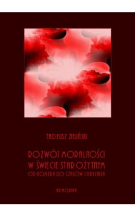 Rozwój moralności w świecie starożytnym od Homera do czasów Chrystusa - Tadeusz Zieliński - Ebook - 978-83-8064-427-4