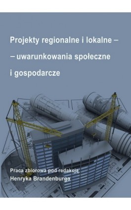 Projekty regionalne i lokalne - uwarunkowania społeczne i gospodarcze - Ebook - 978-83-7246-778-2