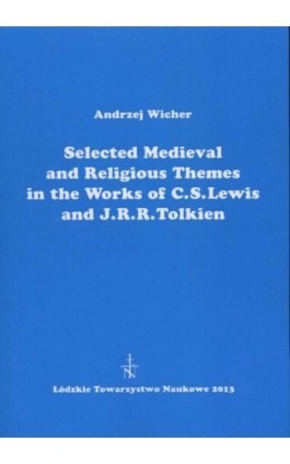 Selected Medieval and Religious Themes in the Works of C.S. Lewis and J.R.R. Tolkien - Andrzej Wicher - Ebook - 978-83-60655-71-9