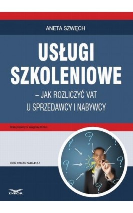 Usługi szkoleniowe – jak rozliczyć VAT u sprzedawcy i nabywcy - Aneta Szwęch - Ebook - 978-83-7440-418-1