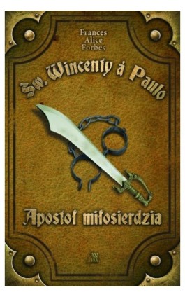 Św. Wincenty á Paulo Apostoł Miłosierdzia - Frances Alice Forbes - Ebook - 978-83-257-0997-6