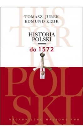 Historia Polski do 1572 - Tomasz Jurek - Ebook - 978-83-01-19337-9