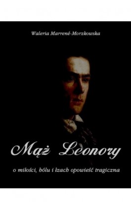 Mąż Leonory - Waleria Marrene-Morzkowska - Ebook - 978-83-7950-114-4