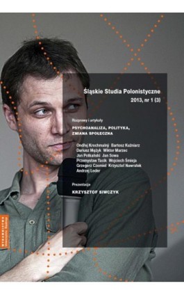 „Śląskie Studia Polonistyczne” 2013, nr 1 (3): Rozprawy i artykuły: Psychoanaliza, polityka, zmiana społeczna. Prezentacje: Krzy - Ebook