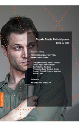 Śląskie Studia Polonistyczne 2013, nr 1 (3): Rozprawy i artykuły: Psychoanaliza, polityka, zmiana społeczna. Prezentacje: Krzysz - Ebook