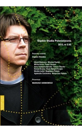 „Śląskie Studia Polonistyczne” 2013, nr 2 (4): Rozprawy i artykuły: Żądza pisania. Prezentacje: Mariusz Sieniewicz - Ebook