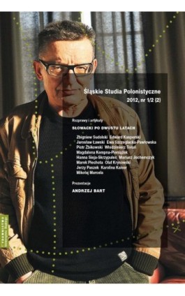 „Śląskie Studia Polonistyczne” 2012, nr 1/2 (2): Rozprawy i artykuły: Słowacki po dwustu latach. Prezentacje: Andrzej Bart - Ebook