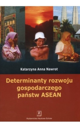 Determinanty rozwoju gospodarczego państw ASEAN - Katarzyna Anna Nawrot - Ebook - 978-83-7383-261-9