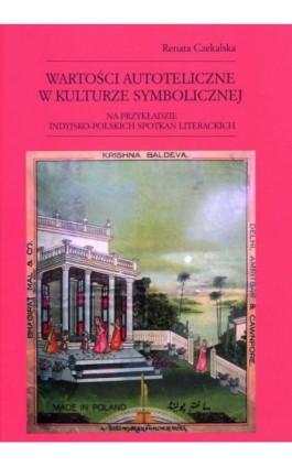 Wartości autoteliczne w kulturze symbolicznej - Renata Czekalska - Ebook - 978-83-7638-361-3