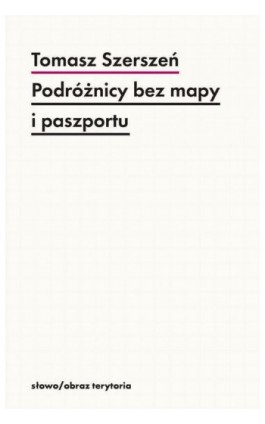Podróżnicy bez mapy i paszportu - Tomasz Szerszeń - Ebook -  978-83-7453-156-6 