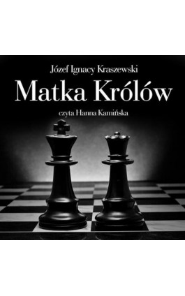 Matka królów - Józef Ignacy Kraszewski - Audiobook - 978-83-7699-385-0
