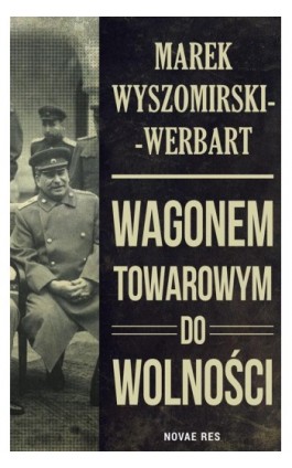 Wagonem towarowym do wolności - Marek Wyszomirski-Werbart - Ebook - 978-83-8083-675-4