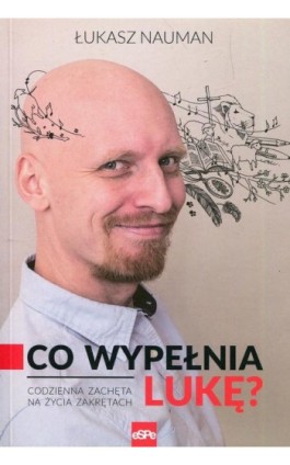 Co wypełnia Lukę. Codzienna zachęta na życia zakrętach - Łukasz Nauman - Ebook - 978-83-7482-891-8