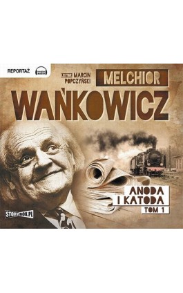 Anoda i Katoda Tom 1 - Melchior Wańkowicz - Audiobook - 978-83-7927-444-4