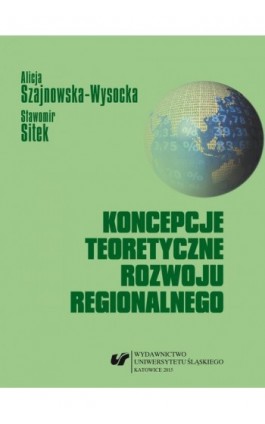 Koncepcje teoretyczne rozwoju regionalnego - Alicja Szajnowska-Wysocka - Ebook - 978-83-8012-770-8