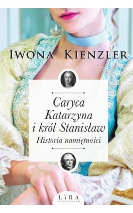 Caryca Katarzyna i król Stanisław. Historia namiętności - Iwona Kienzler - Ebook - 978-83-65838-27-8