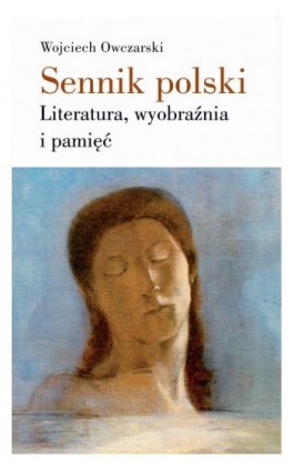 Sennik polski Literatura, wyobraźnia i pamięć - Wojciech Owczarski - Ebook - 978-83-7453-276-1