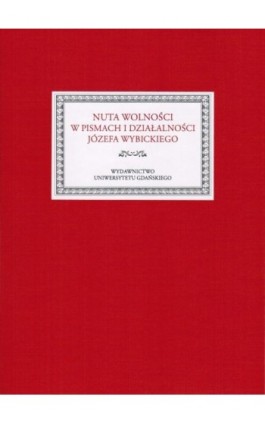 Nuta wolności w pismach i działalności Józefa Wybickiego - Ebook - 978-83-7865-162-8