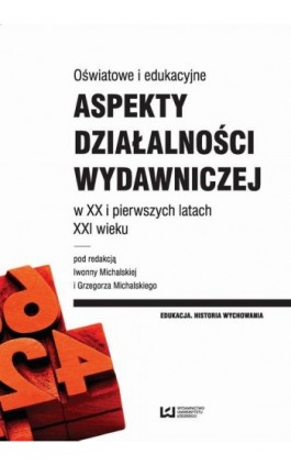 Oświatowe i edukacyjne aspekty działalności wydawniczej w XX i pierwszych latach XXI wieku - Ebook - 978-83-7969-915-5