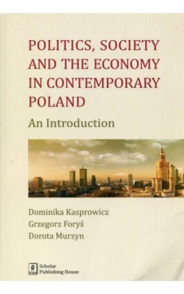 Politics Society and the economy in contemporary Poland - Dominika Kasprowicz - Ebook - 978-83-7383-842-0