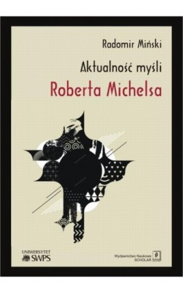 Aktualność myśli Roberta Michelsa - Radomir Miński - Ebook - 978-83-7383-851-2