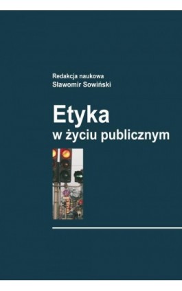 Etyka w życiu publicznym - Sławomir Sowiński - Ebook - 978-83-7545-299-0