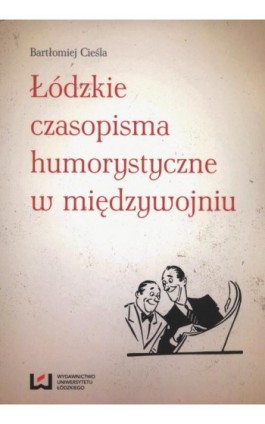 Łódzkie czasopisma humorystyczne w międzywojniu - Bartłomiej Cieśla - Ebook - 978-83-7969-526-3