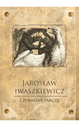 Czerwone tarcze - Jarosław Iwaszkiewicz - Ebook - 978-83-7699-150-4