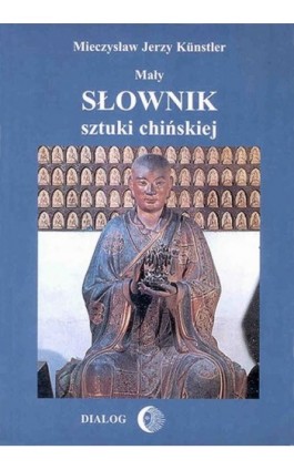 Mały słownik sztuki chińskiej - Mieczysław Jerzy Künstler - Ebook - 978-83-8002-285-0