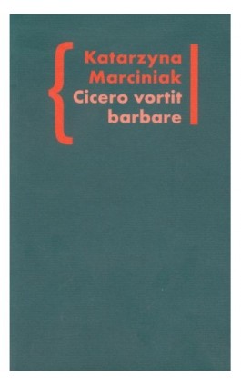 Cicero vortit barbare Przekłady mówcy jako narzędzie manipulacji ideologicznej - Katarzyna Marciniak - Ebook - 978-83-7453-326-3