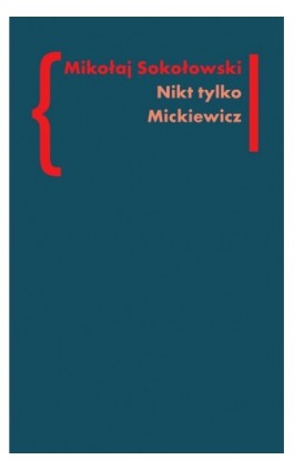 Nikt tylko Mickiewicz - Mikołaj Sokołowski - Ebook - 978-83-7453-324-9