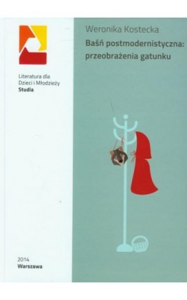 Baśń postmodernistyczna: przeobrażenia gatunku - Weronika Kostecka - Ebook - 978-83-64203-19-0