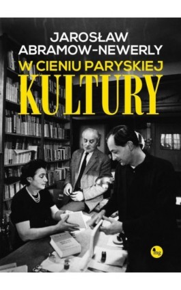 W cieniu paryskiej Kultury - Jarosław Abramow-Newerly - Ebook - 978-83-7779-309-1