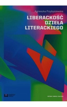 Liberackość dzieła literackiego - Agnieszka Przybyszewska - Ebook - 978-83-7969-836-3