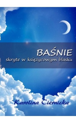 Baśnie skryte w księżycowym blasku - Karolina Ciernicka - Ebook - 978-83-7859-691-2