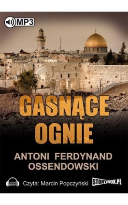 Gasnące ognie - Antoni Ferdynand Ossendowski - Audiobook - 978-83-7927-478-9