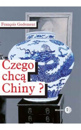 Czego chcą Chiny? - Francois Godement - Ebook - 978-83-8002-571-4