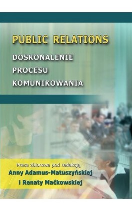 Public Relations. Doskonalenie procesu komunikowania - Ebook - 978-83-7875-018-5