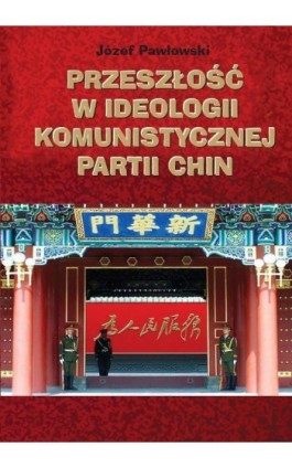 Przeszłość w ideologii Komunistycznej Partii Chin - Józef Pawłowski - Ebook - 978-83-235-1271-4