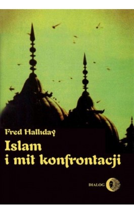 Islam i mit konfrontacji. Religia i polityka na Bliskim Wschodzie - Fred Halliday - Ebook - 978-83-8002-499-1