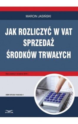 Jak rozliczyć w VAT sprzedaż środków trwałych - Marcin Jasiński - Ebook - 978-83-7440-843-1