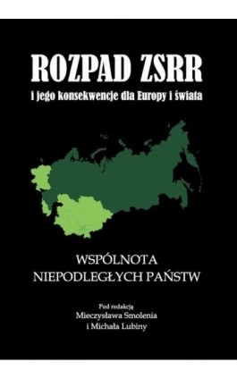 Rozpad ZSRR i jego konsekwencje dla Europy i świata część 2 Wspólnota Niepodległych Państw - Mieczysław Smoleń - Ebook - 978-83-7638-156-5