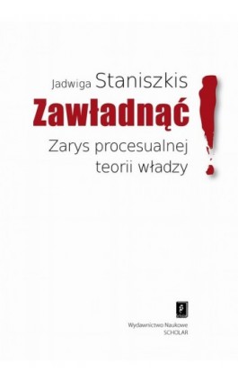 Zawładnąć Zarys procesualnej teorii władzy - Jadwiga Staniszkis - Ebook - 978-83-7383-596-2