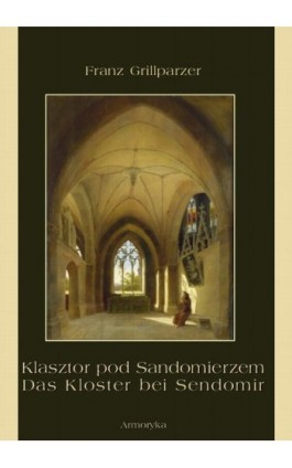 Klasztor pod Sandomierzem. Das Kloster bei Sendomir - Franz Grillparzer - Ebook - 978-83-8064-213-3