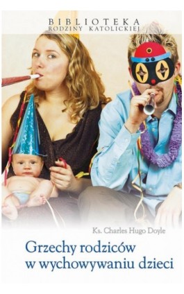 Grzechy rodziców w wychowaniu dzieci - Charles Hugo Doyle - Ebook - 978-83-257-0655-5