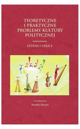 Teoretyczne i praktyczne problemy kultury politycznej - Ebook - 978-83-7638-384-2