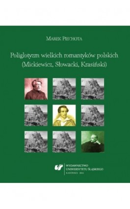 Poliglotyzm wielkich romantyków polskich (Mickiewicz, Słowacki, Krasiński) - Marek Piechota - Ebook - 978-83-8012-851-4